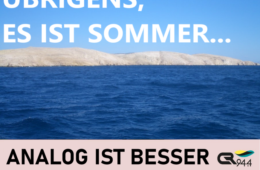 ANALOG IST BESSER: Übrigens, es ist Sommer…,Fr. 5.8.,19-20h