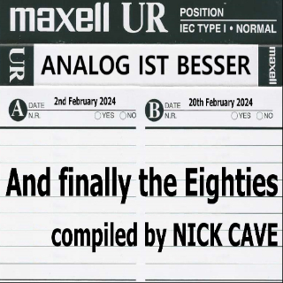 ANALOG IST BESSER: And finally the Eighties by Nick Cave, Fr. 02.02.,19-20h