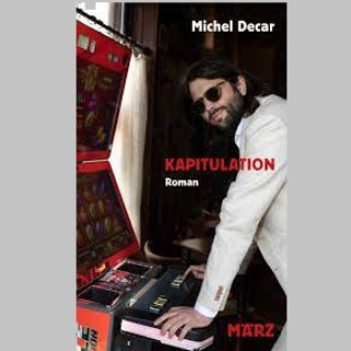 Donnerstag, 11.4. um 10 Uhr in BOOK SHOT: ”Kapitulation”, Roman von Michel Decar