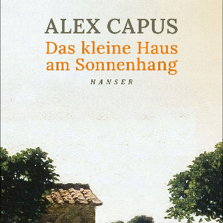 Donnerstag, 25.4. um 10 Uhr: Neue BOOK SHOT Folge ”Das kleine Haus am Sonnenhang”, Roman von Alex Capus 