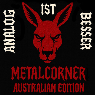ANALOG IST BESSER: Metalcorner Australian Edt., Fr. 05.12.,19-20h