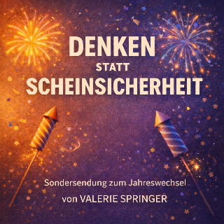 Denken statt Scheinsicherheit – Silvester-Sondersendung von Valerie Springer