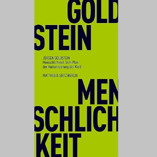 BOOK SHOT am Donnerstag, 18. Dezember um 10 Uhr: »Menschlichkeit. Vom Plan der Humanisierung der Welt« von Jürgen Goldstein