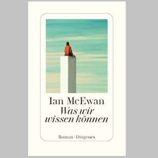BOOK SHOT am Donnerstag, 25. Dezember um 10 Uhr: »Was wir wissen können«, Roman von Ian McEwan