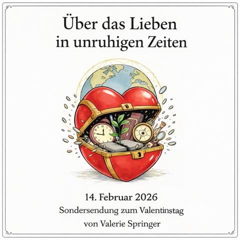 14. Februar Sondersendung Valentinstag »Über das Lieben in unruhigen Zeiten« um 08:00, 16:00, 20:00 und 23:00 Uhr