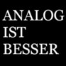 Analog ist besser